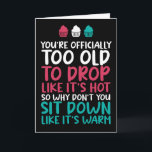 Too Old To Drop Like It's Hot Funny Birthday Card<br><div class="desc">Funny,  humorous and sometimes sarcastic birthday cards for your family and friends. Get this fun card for your special someone. Visit our store for more cool birthday cards.</div>