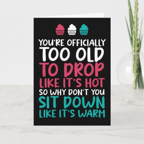 Too Old To Drop Like Its Hot Funny Birthday Card