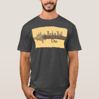 Too Old to Rock n Roll Too Young to Die Grungy Gui T-Shirt