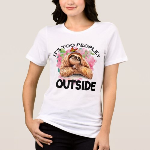 Too Peopley Outside Funny Cute Sloth Introvert  Tri_Blend Shirt