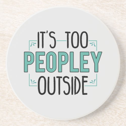 Too Peopley Outside Introvert Antisocial Funny Coaster
