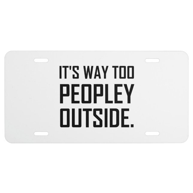 Too Peopley Outside Introvert Funny License Plate (Front)