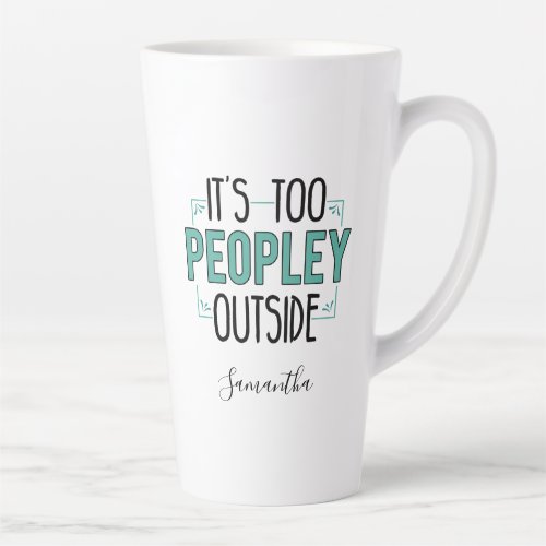Too Peopley Outside Introvert Gag Personalized Latte Mug