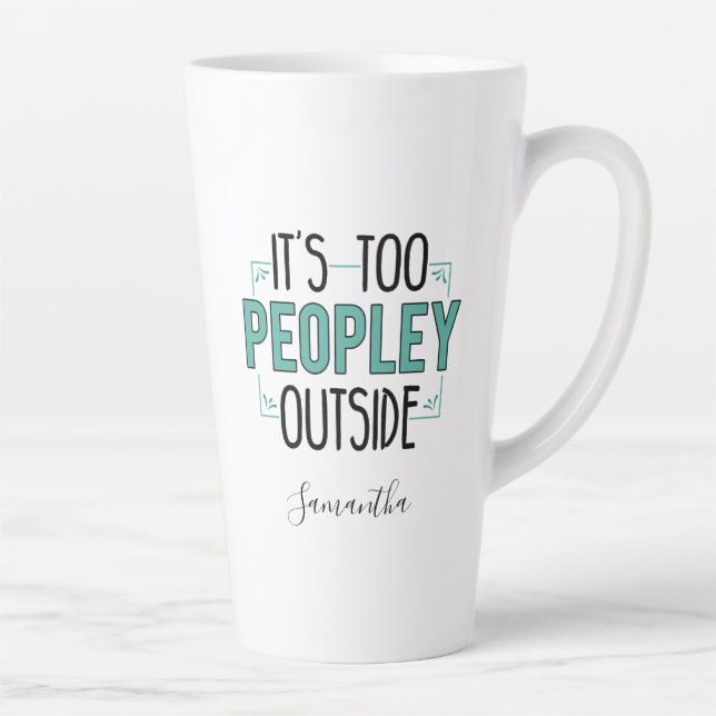 Too Peopley Outside Introvert Gag Personalized Latte Mug (Right)