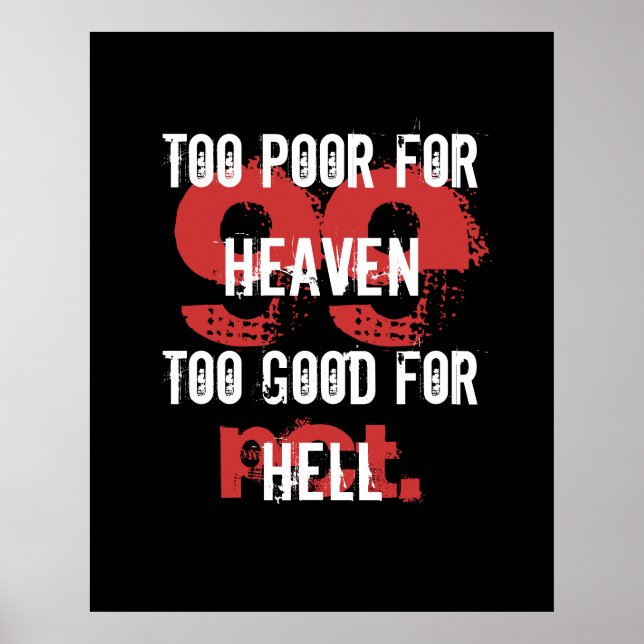 Too poor for Heaven too good for Hell Poster (Front)