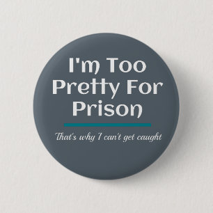 Too Pretty for Prison Funny Sarcastic Button