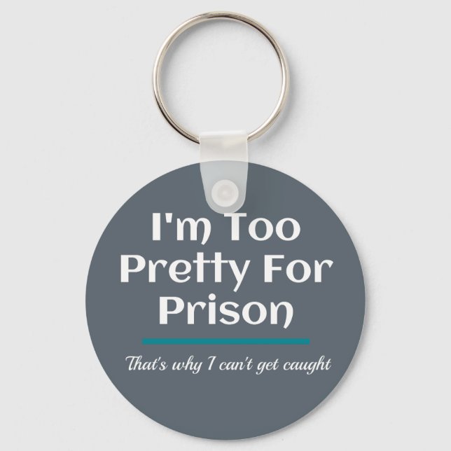 Too Pretty for Prison Funny Sarcastic Keychain (Front)