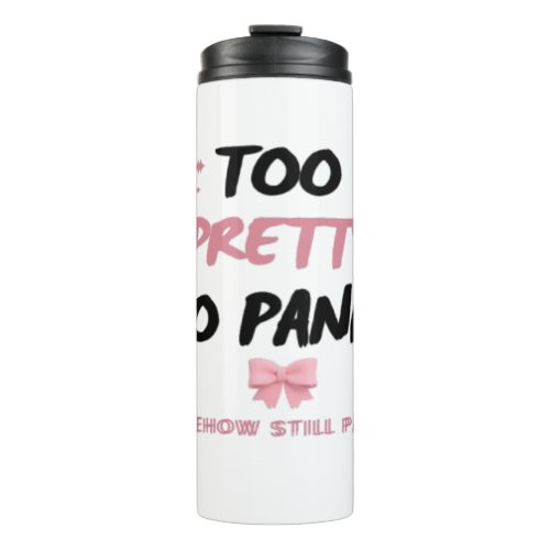 Too Pretty To Panic Sticker | Funny Coquette Menta Thermal Tumbler