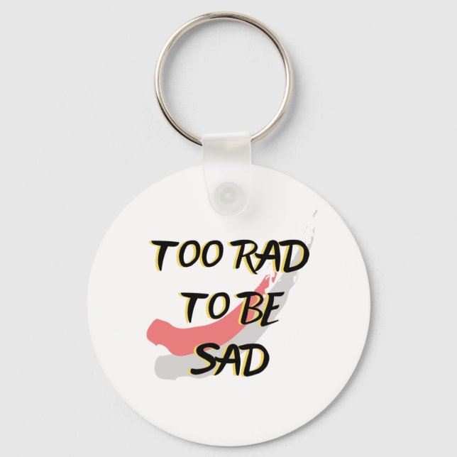 Too Rad to be Sad  Keychain (Front)
