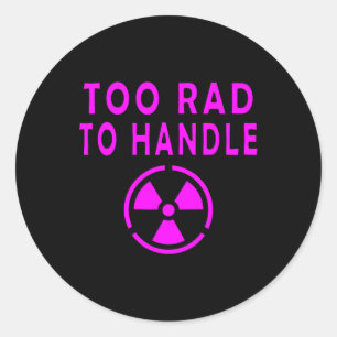 Too Rad To Handle Radioactive Sign Symbol Nuclear Classic Round Sticker