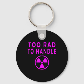 Too Rad To Handle Radioactive Sign Symbol Nuclear  Keychain
