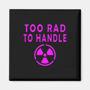 Too Rad To Handle Radioactive Sign Symbol Nuclear Magnet