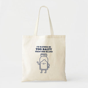 Too Salty Than Too Bland Quote Tote Bag