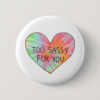 "Too Sassy For You" Button