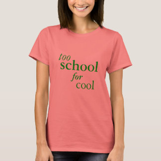 Too School for Cool - Green Font T-Shirt
