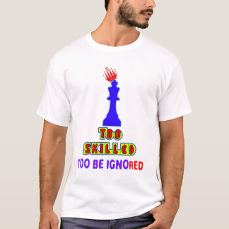 Too Skilled to be Ignored, Motivational Typography T-Shirt