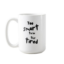Too Smart to be This Tired - Funny Sleep Deprivati