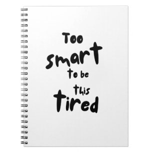 Too Smart to be This Tired - Funny Sleep Deprivati Notebook