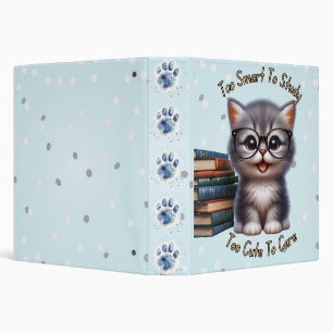 Too Smart To Study Too Cute To Care Kitten 3 Ring Binder