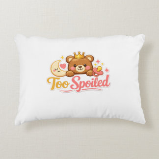Too Spoiled! Accent Pillow