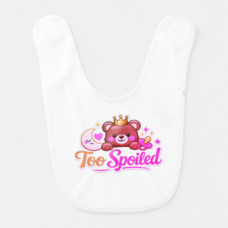 Too Spoiled Baby Bib