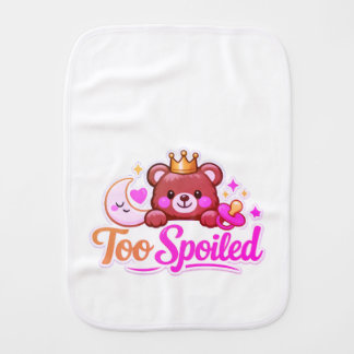 Too Spoiled Baby Burp Cloth
