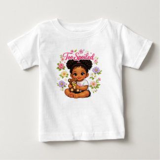 Too Spoiled! Baby T-Shirt