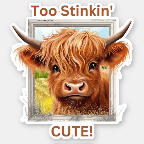 Too Stinkin Cute Highland Cow Sticker