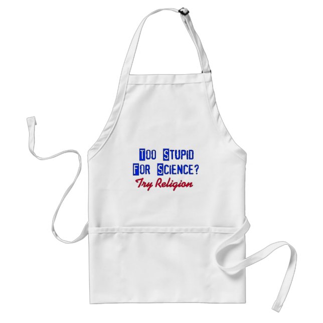 Too Stupid For Science Adult Apron (Front)