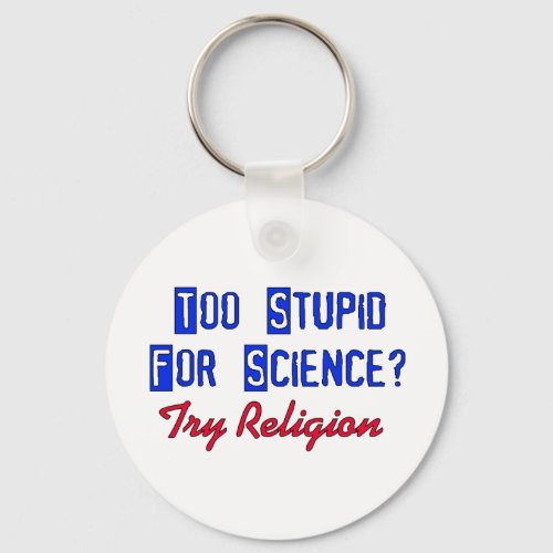 Too Stupid For Science Keychain