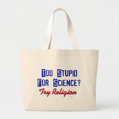 Too Stupid For Science Large Tote Bag