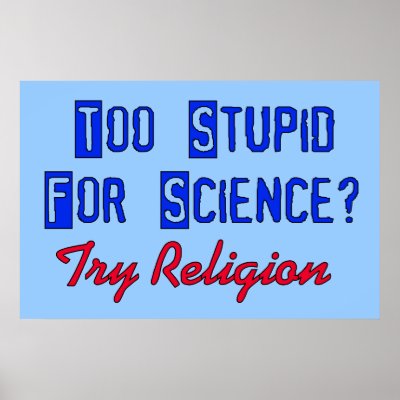 too_stupid_for_science_poster-r99ecd3f676454faa92408bf4b845fc9f_26pd_400.jpg