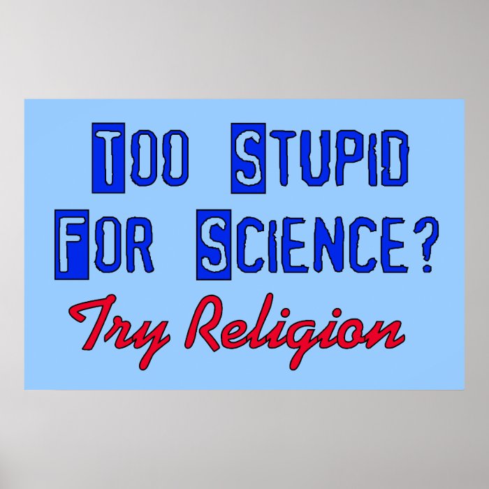 Too Stupid For Science Print