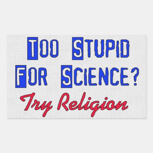 Too Stupid For Science Rectangular Sticker