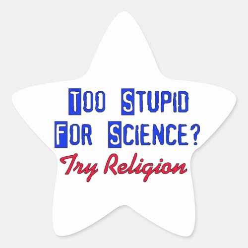 Too Stupid For Science Star Sticker