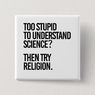 Too stupid for science?  Try Religion Button