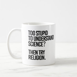 Too stupid for science? Try Religion Coffee Mug