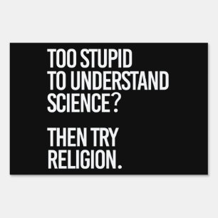 Too stupid for science? Try Religion Sign