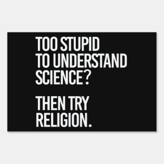 Too stupid for science? Try Religion Sign