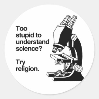 TOO STUPID TO UNDERSTAND SCIENCE -.png Classic Round Sticker