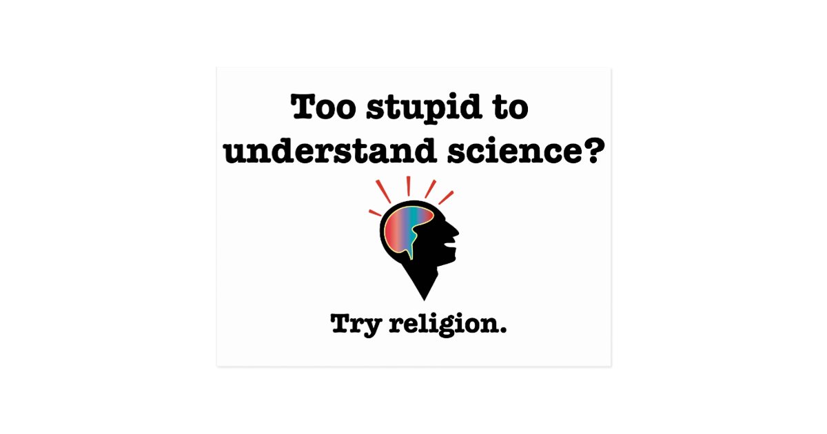 Too Stupid To Understand Science Try Religion Postcard Zazzle Too Stupid To Understand Science Try Religion Postcard Zazzle