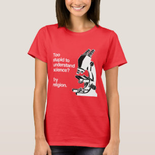 TOO STUPID TO UNDERSTAND SCIENCE - WHITE -.png T-Shirt