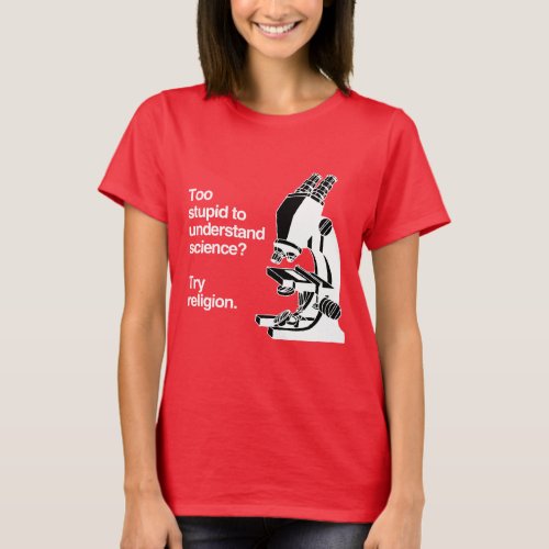 TOO STUPID TO UNDERSTAND SCIENCE _ WHITE _png T_Shirt