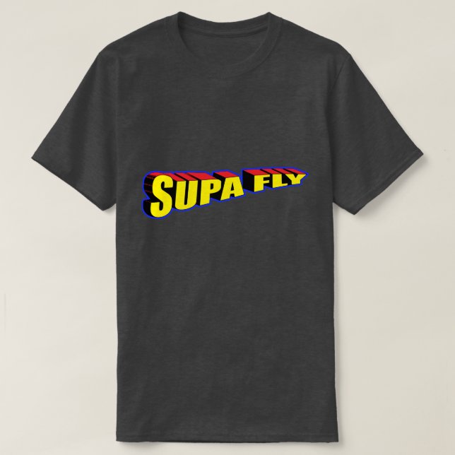 Too Supa Dupa Fly Ya'll T-Shirt (Design Front)
