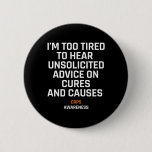 Too Tired For Unsolicited Advice Rsd Crps Awarenes Button