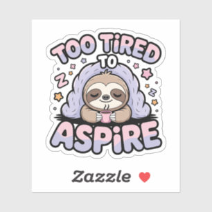 Too Tired to Aspire – Kawaii Sleepy Sloth with Cof Sticker