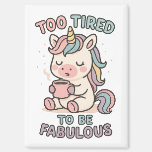 Too Tired to Be Fabulous – Cute Unicorn Coffee Magnet