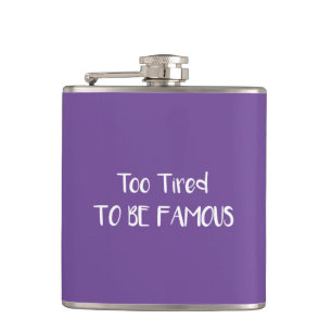 Too Tired To Be Famous Flask