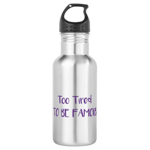 Too Tired To Be Famous Stainless Steel Water Bottle