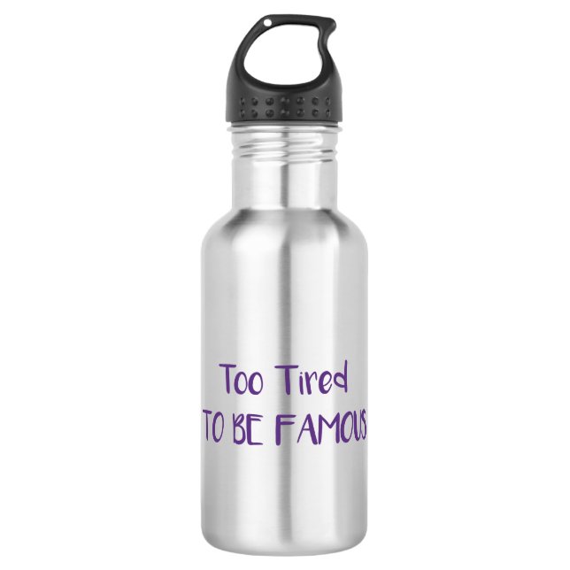 Too Tired To Be Famous Stainless Steel Water Bottle (Front)